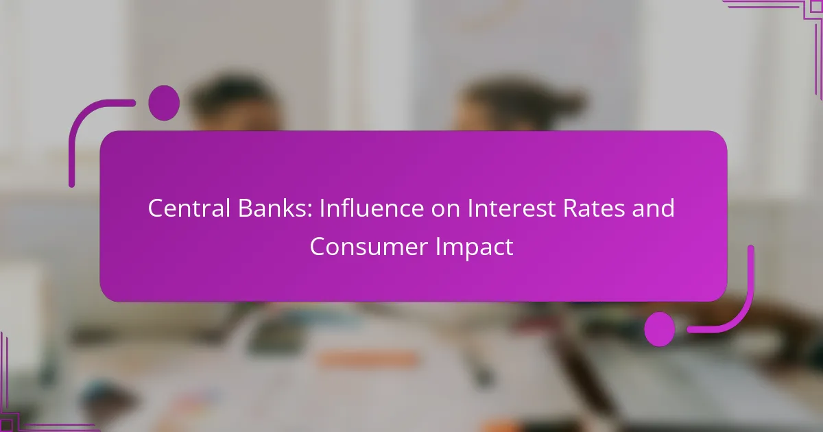 Central Banks: Influence on Interest Rates and Consumer Impact