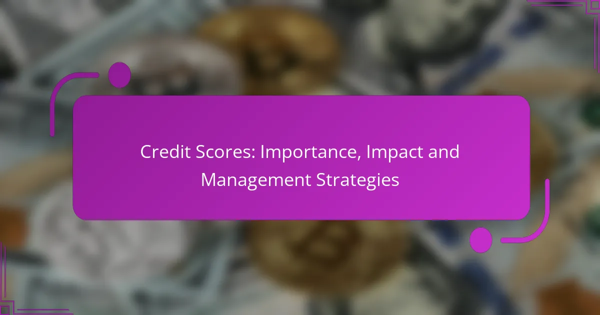 Credit Scores: Importance, Impact and Management Strategies