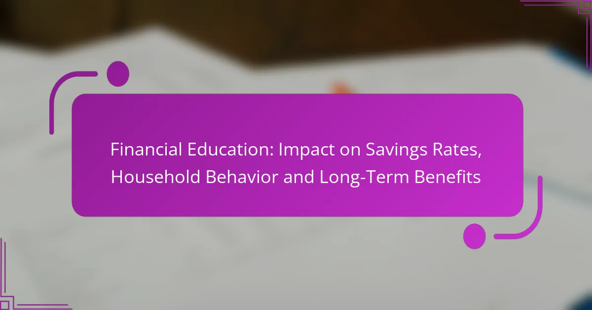 Financial Education: Impact on Savings Rates, Household Behavior and Long-Term Benefits