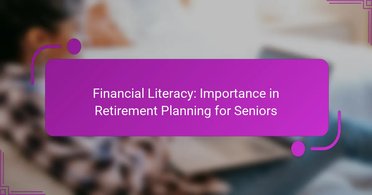 Financial Literacy: Importance in Retirement Planning for Seniors