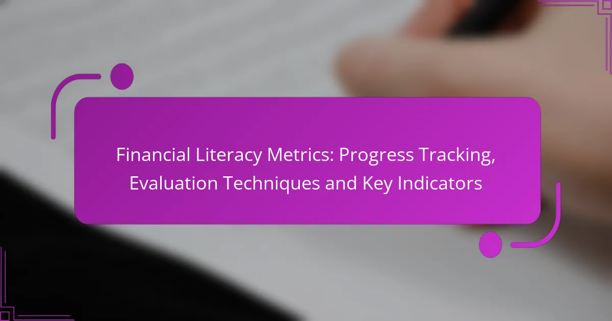 Financial Literacy Metrics: Progress Tracking, Evaluation Techniques and Key Indicators