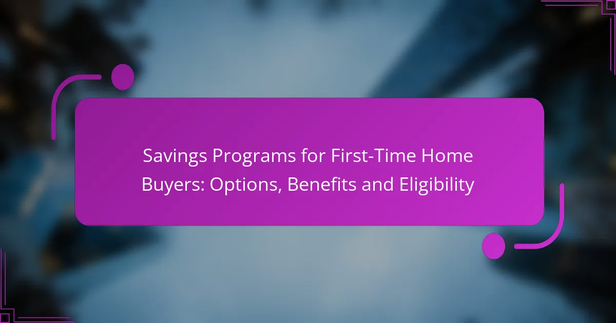 Savings Programs for First-Time Home Buyers: Options, Benefits and Eligibility