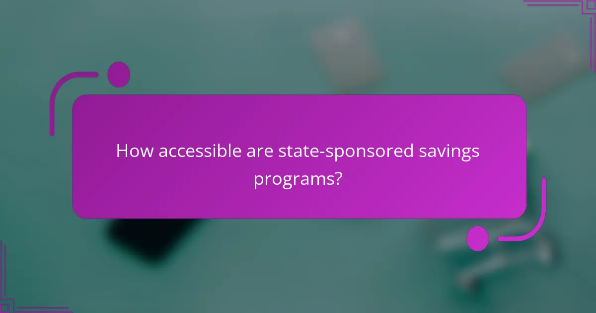 How accessible are state-sponsored savings programs?