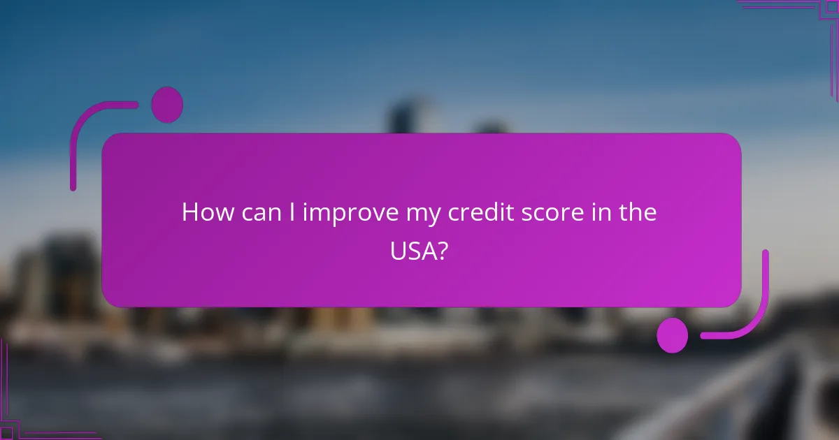 How can I improve my credit score in the USA?