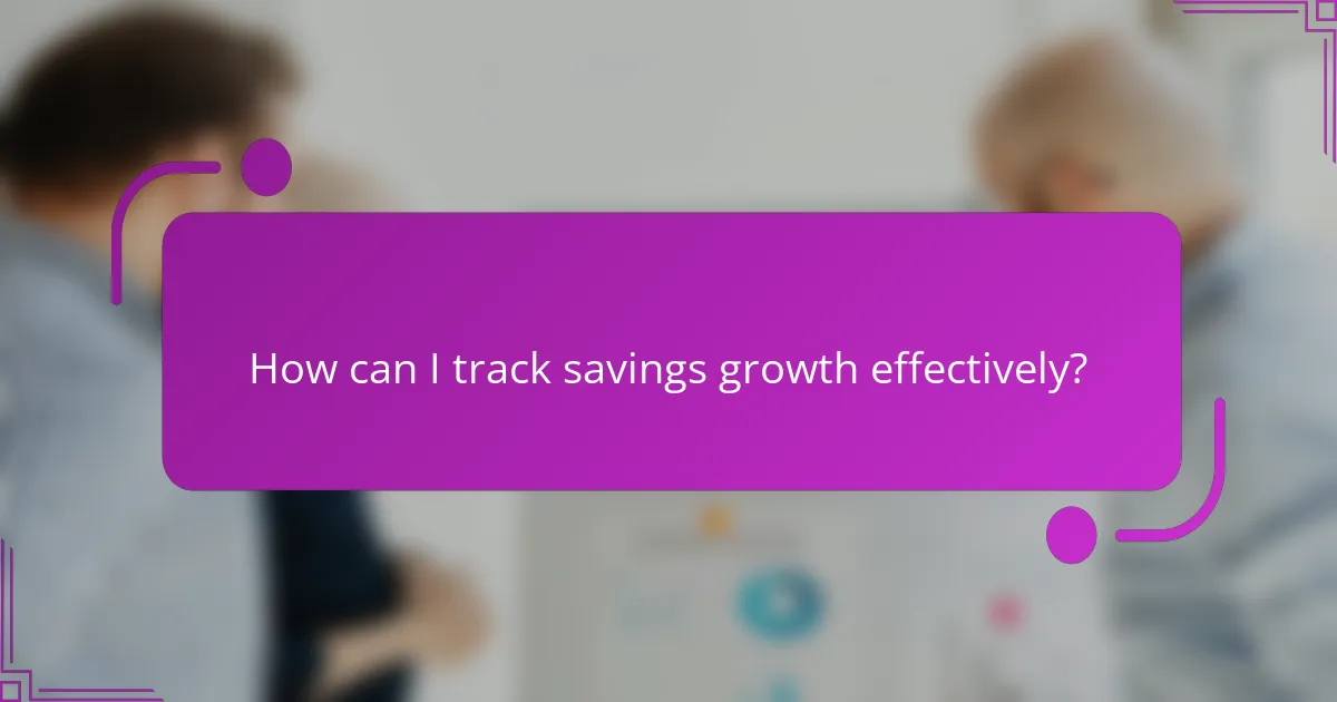 How can I track savings growth effectively?