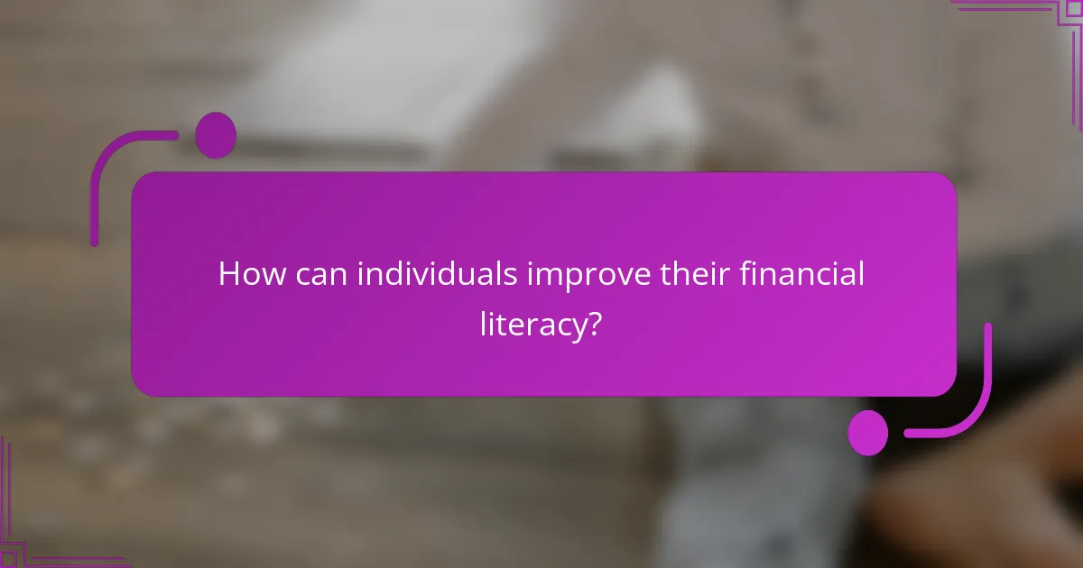 How can individuals improve their financial literacy?