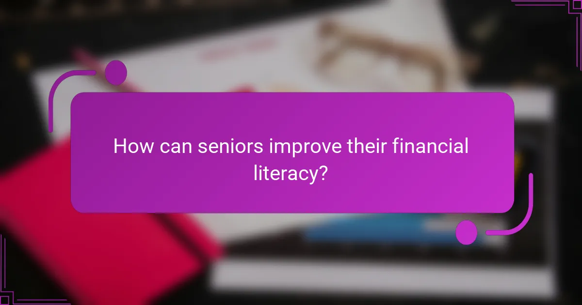 How can seniors improve their financial literacy?