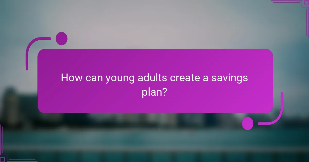 How can young adults create a savings plan?