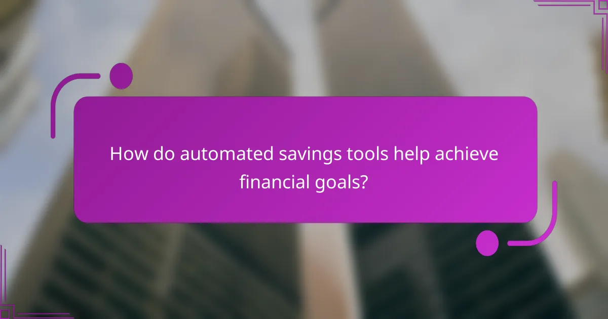How do automated savings tools help achieve financial goals?