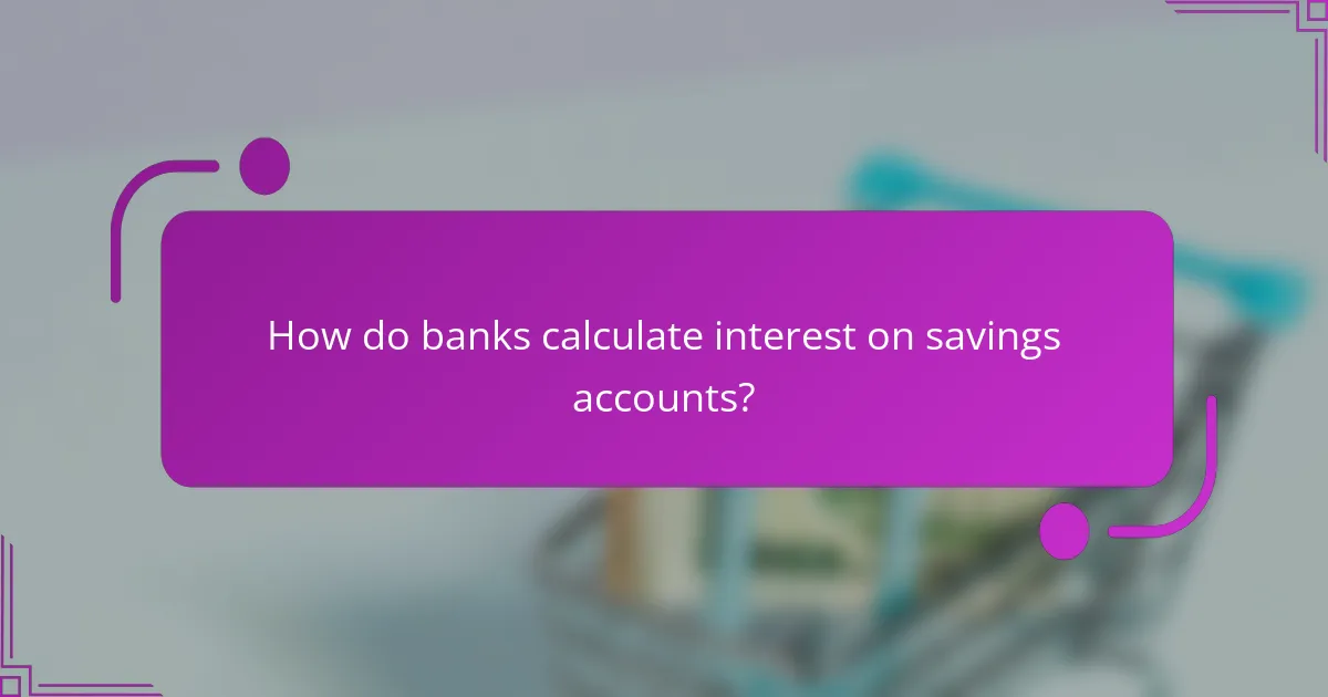 How do banks calculate interest on savings accounts?