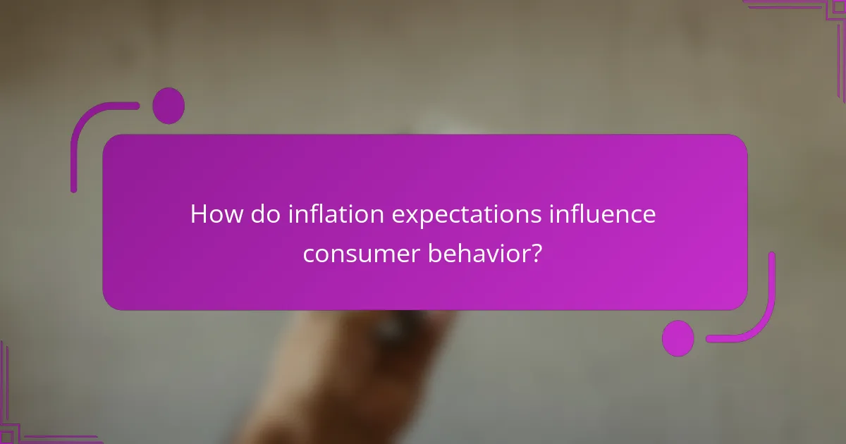 How do inflation expectations influence consumer behavior?