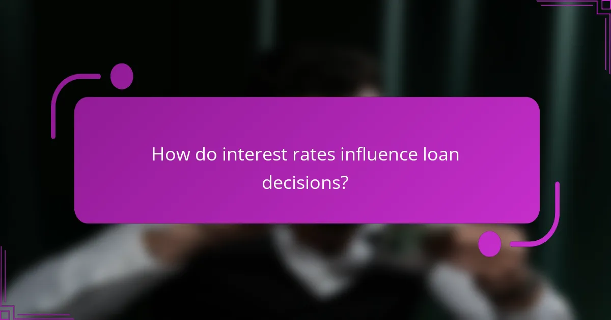 How do interest rates influence loan decisions?