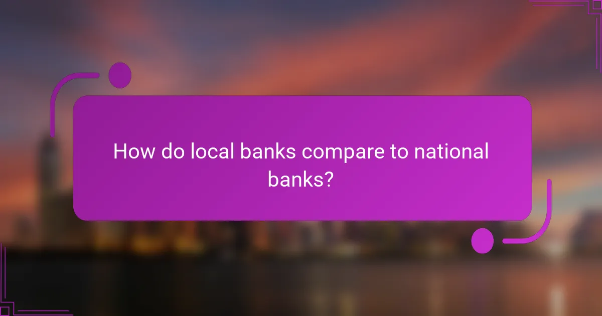 How do local banks compare to national banks?