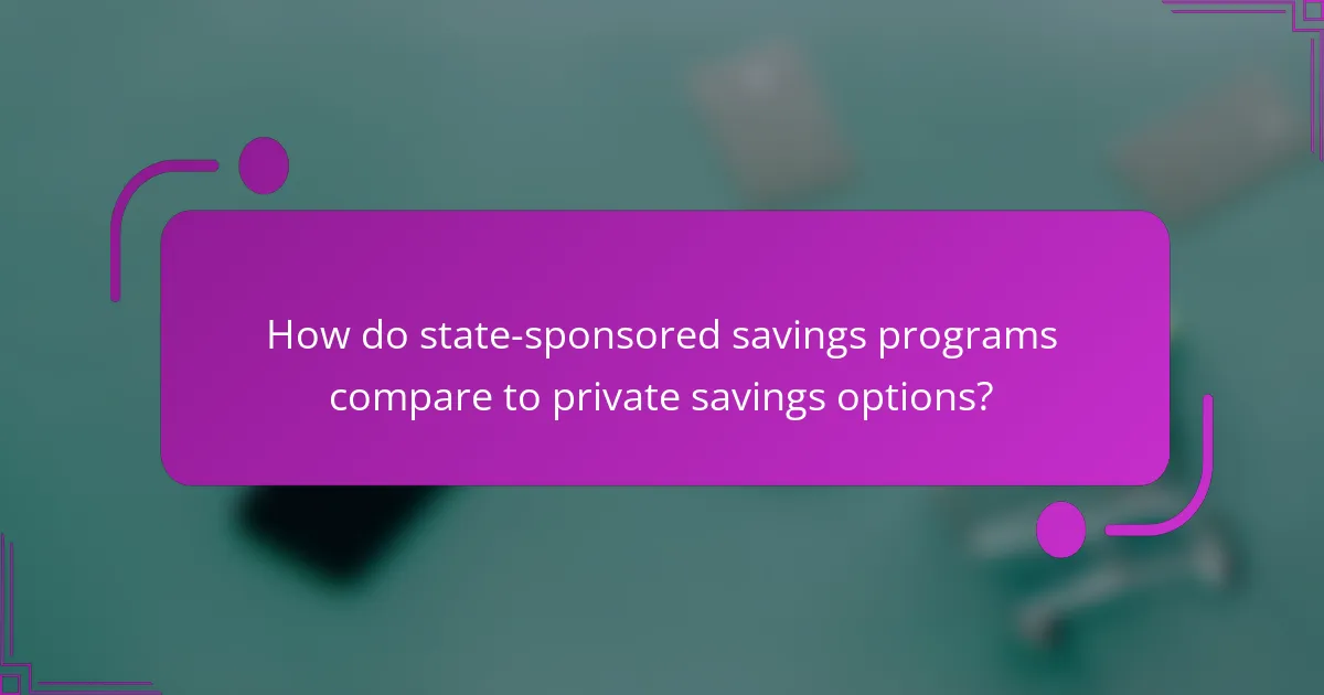 How do state-sponsored savings programs compare to private savings options?