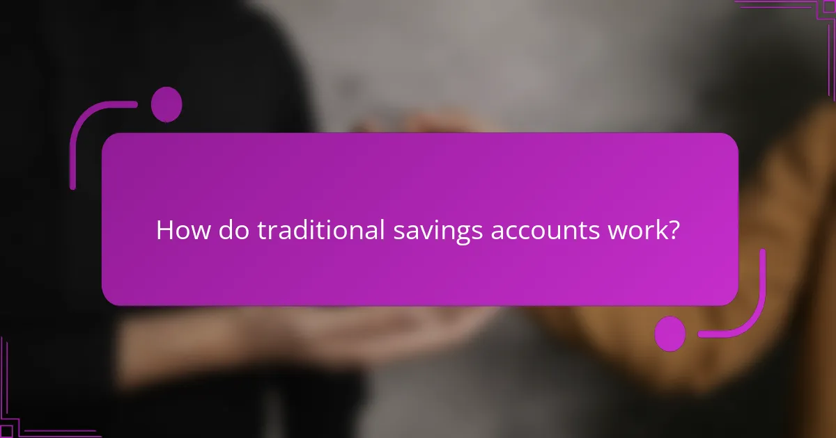 How do traditional savings accounts work?