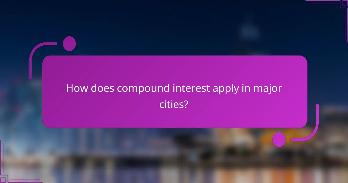 How does compound interest apply in major cities?