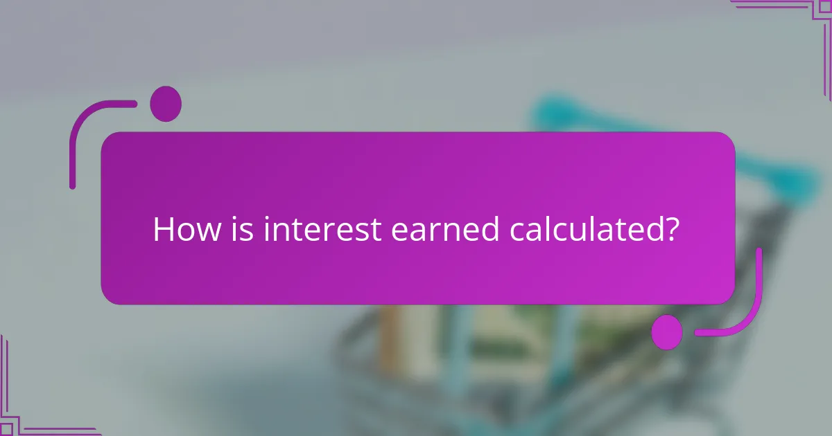 How is interest earned calculated?