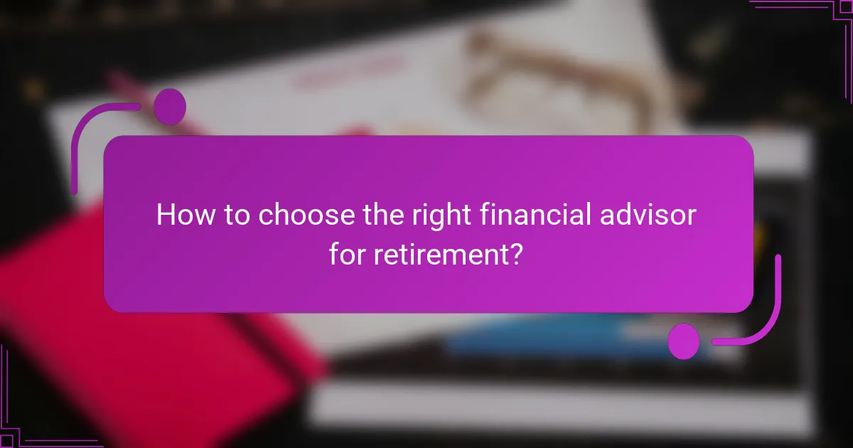 How to choose the right financial advisor for retirement?