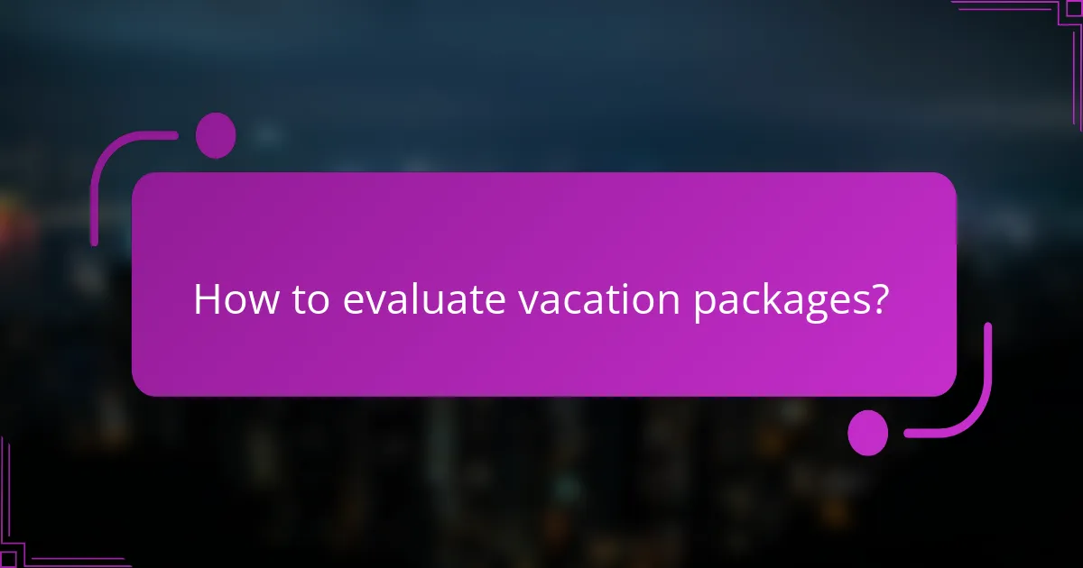 How to evaluate vacation packages?