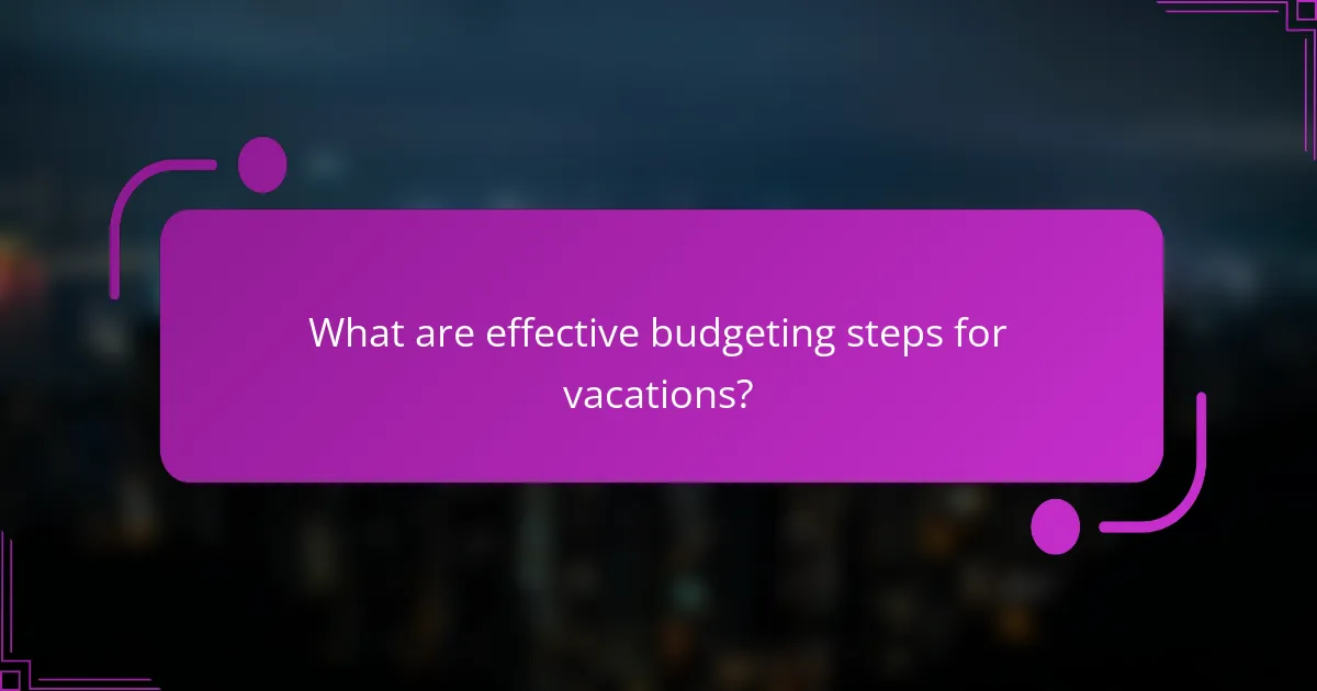 What are effective budgeting steps for vacations?