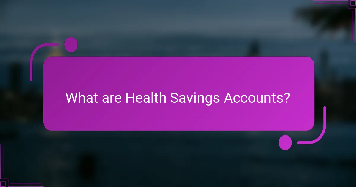 What are Health Savings Accounts?