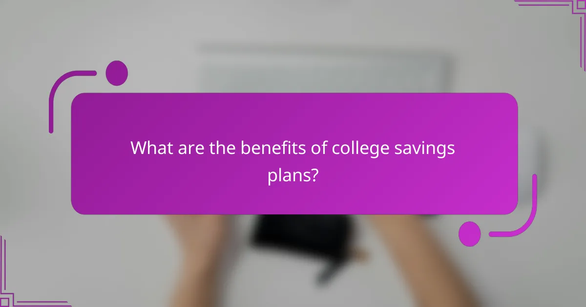 What are the benefits of college savings plans?