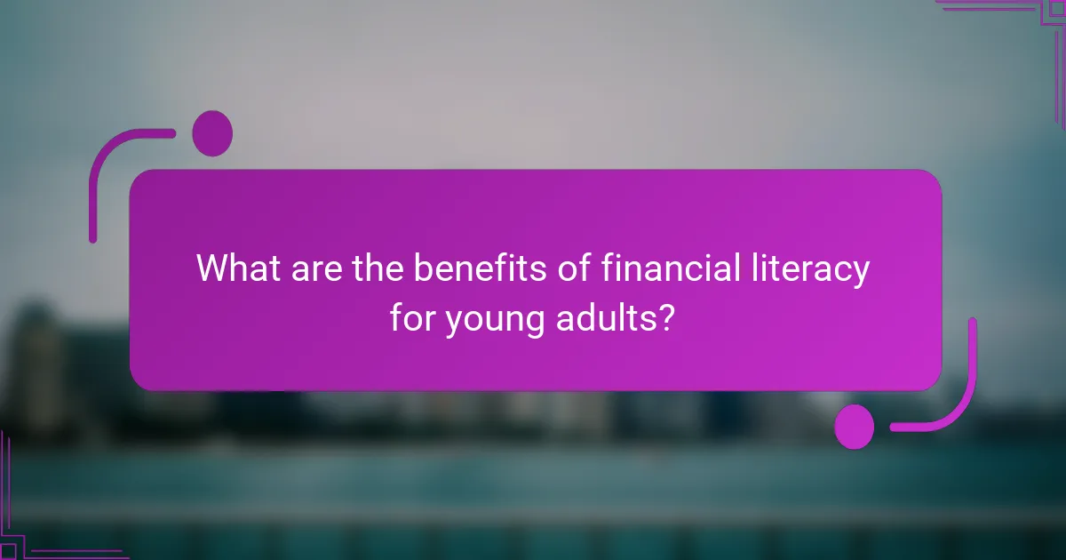 What are the benefits of financial literacy for young adults?