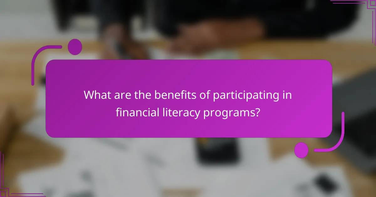 What are the benefits of participating in financial literacy programs?