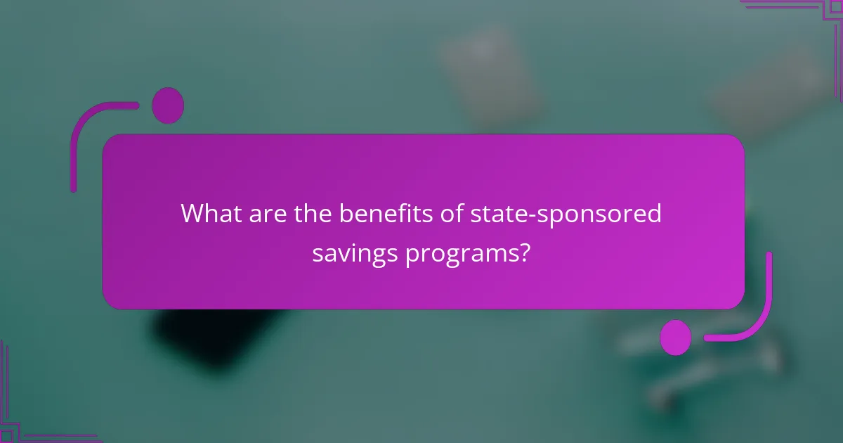 What are the benefits of state-sponsored savings programs?