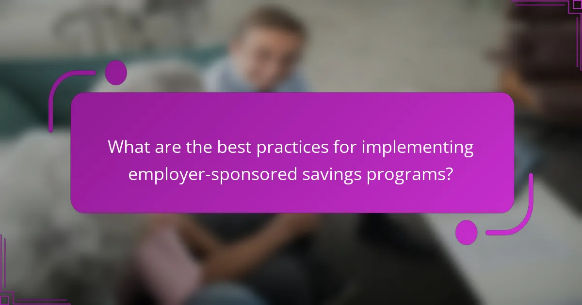 What are the best practices for implementing employer-sponsored savings programs?