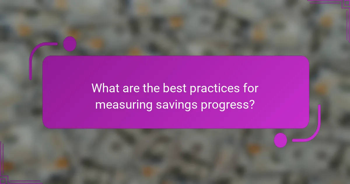 What are the best practices for measuring savings progress?