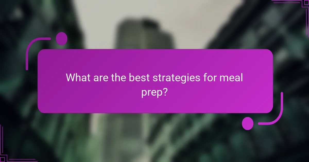 What are the best strategies for meal prep?