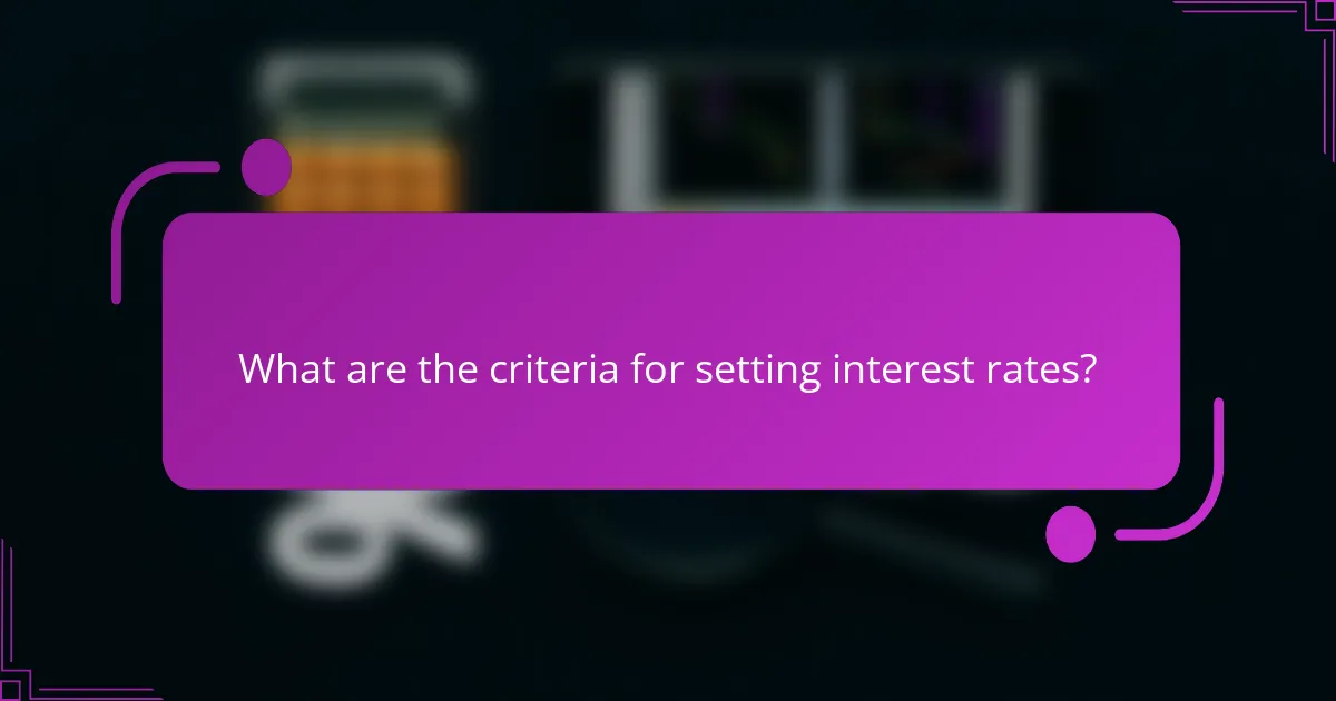 What are the criteria for setting interest rates?