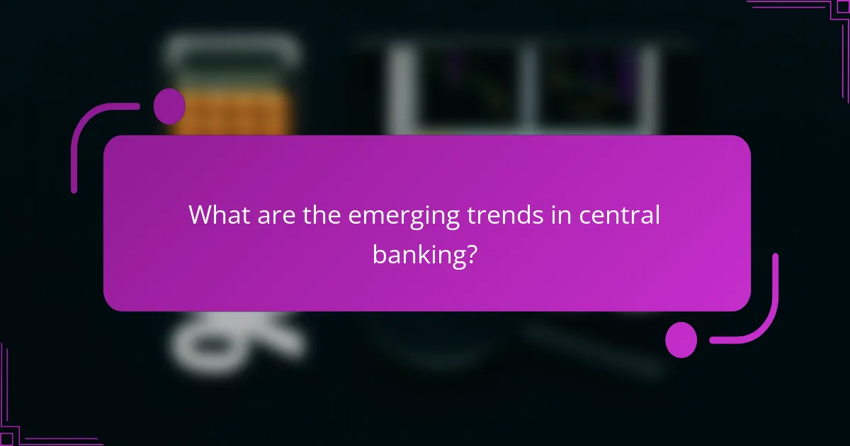 What are the emerging trends in central banking?
