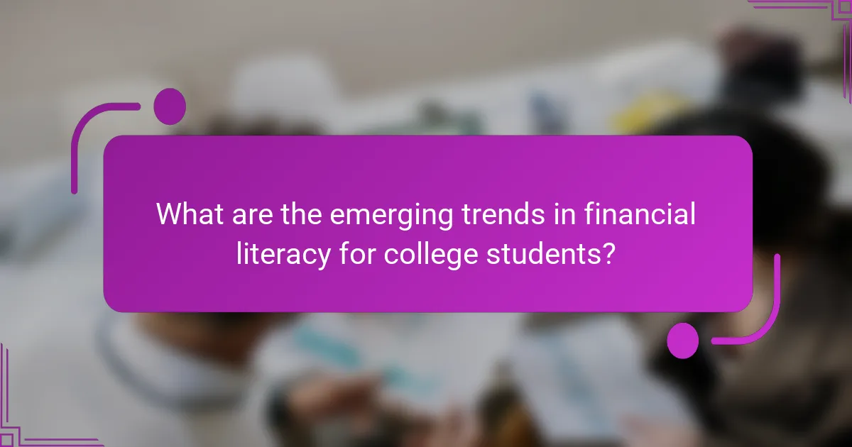 What are the emerging trends in financial literacy for college students?