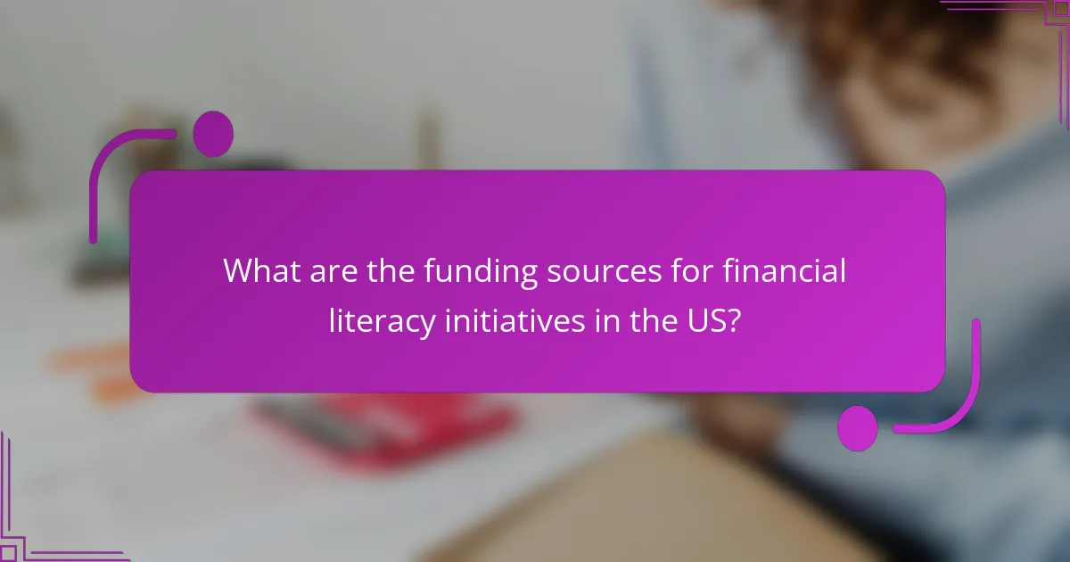 What are the funding sources for financial literacy initiatives in the US?