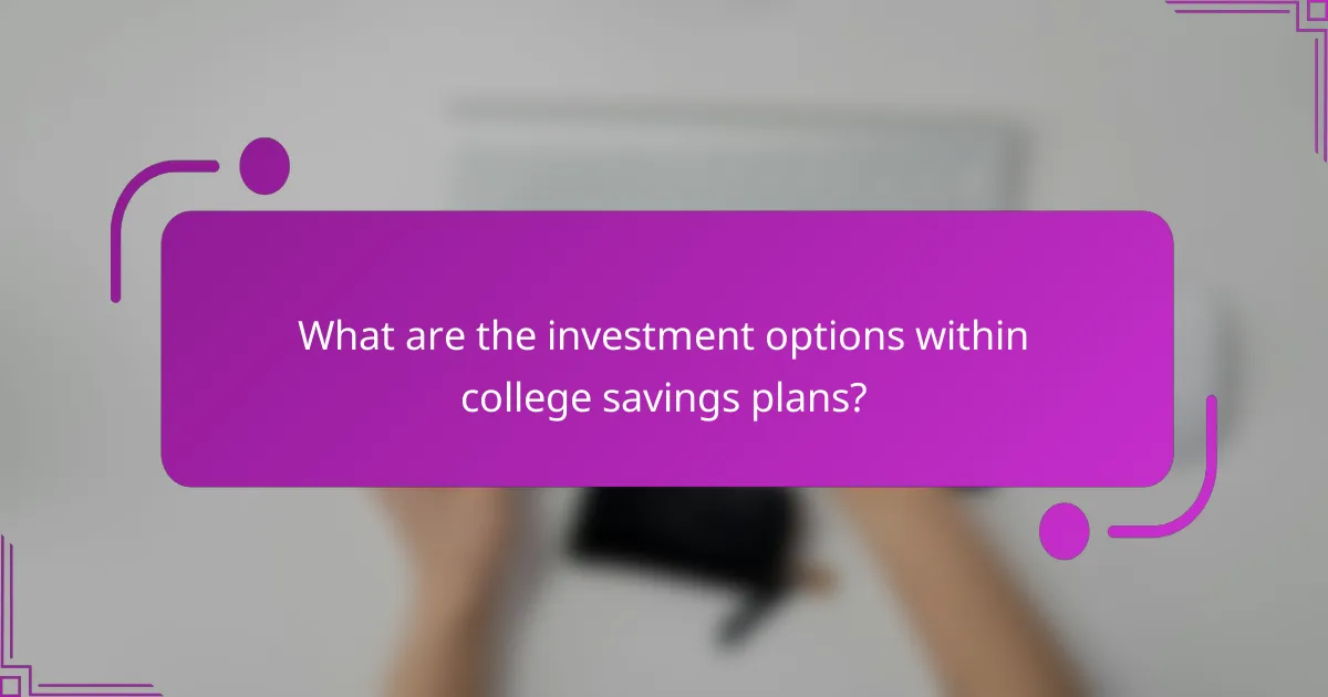 What are the investment options within college savings plans?