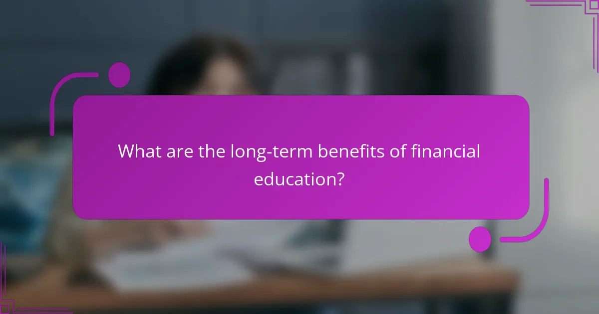 What are the long-term benefits of financial education?