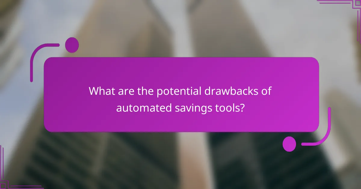 What are the potential drawbacks of automated savings tools?