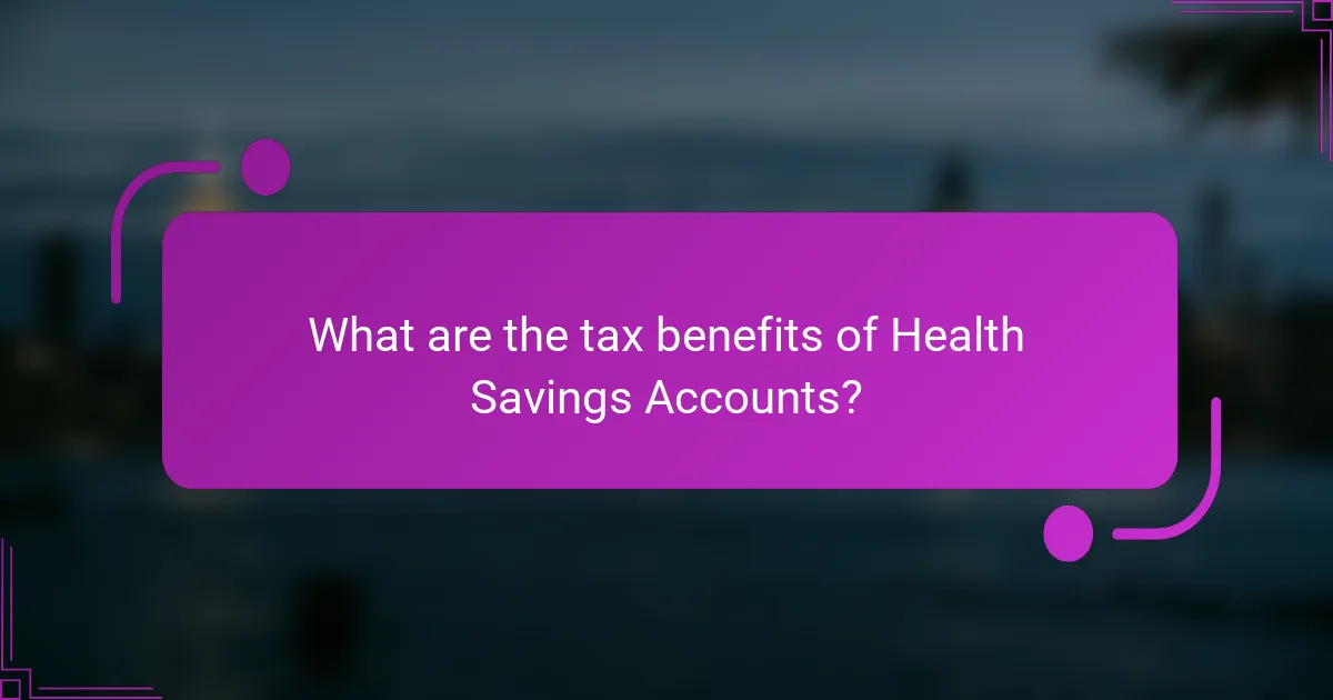What are the tax benefits of Health Savings Accounts?