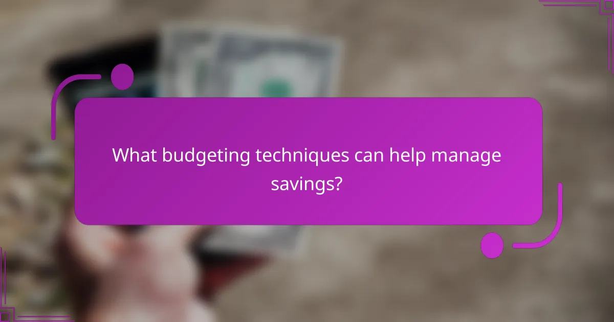 What budgeting techniques can help manage savings?