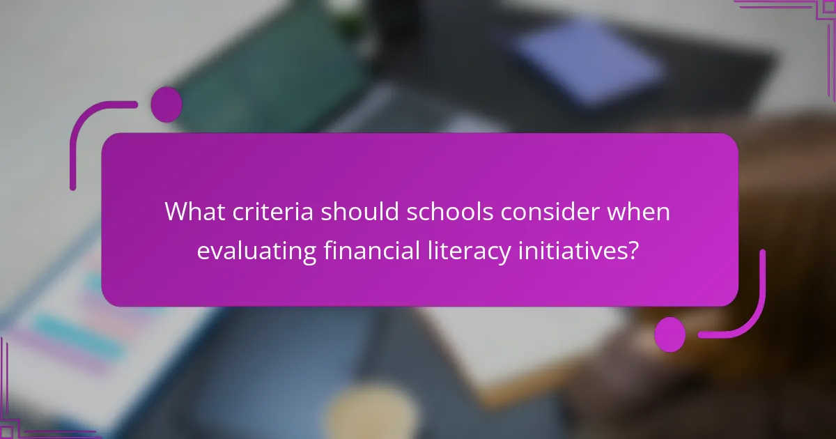 What criteria should schools consider when evaluating financial literacy initiatives?