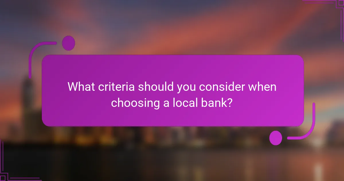 What criteria should you consider when choosing a local bank?