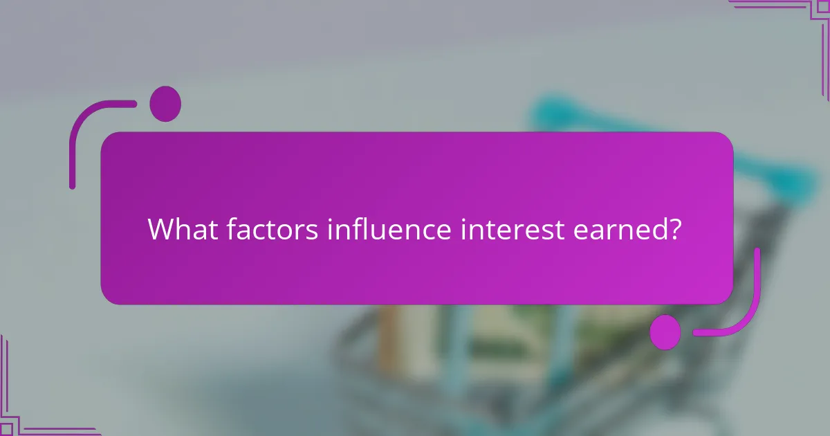 What factors influence interest earned?