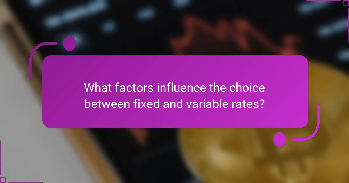What factors influence the choice between fixed and variable rates?