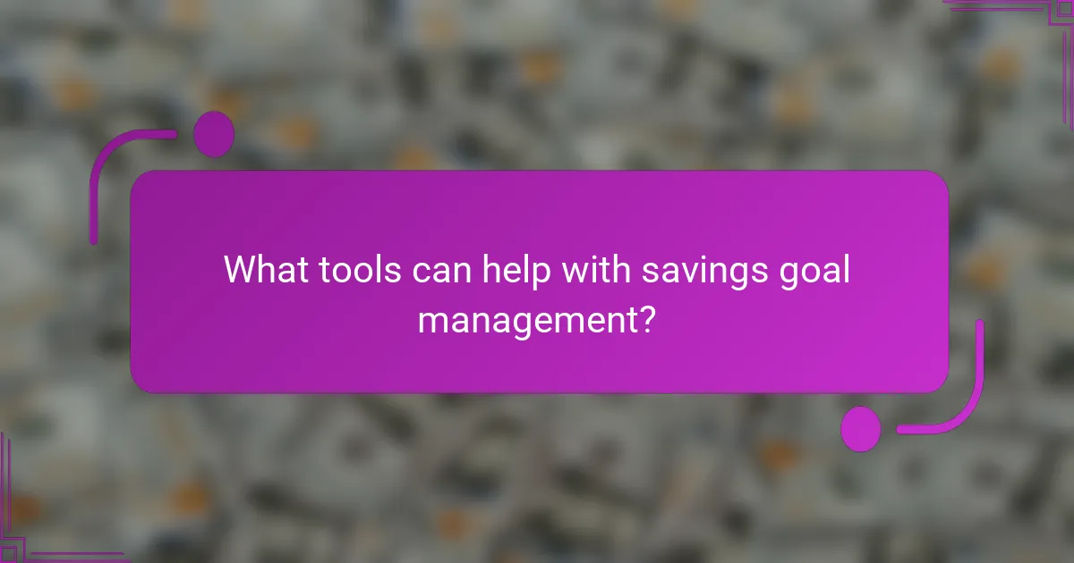 What tools can help with savings goal management?