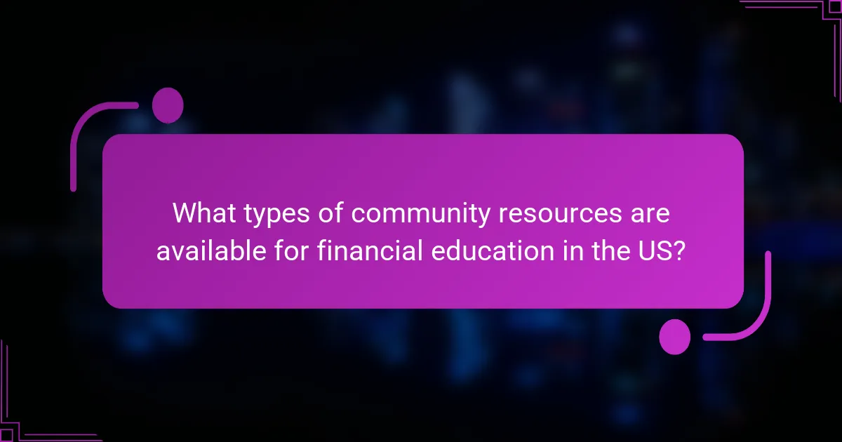 What types of community resources are available for financial education in the US?
