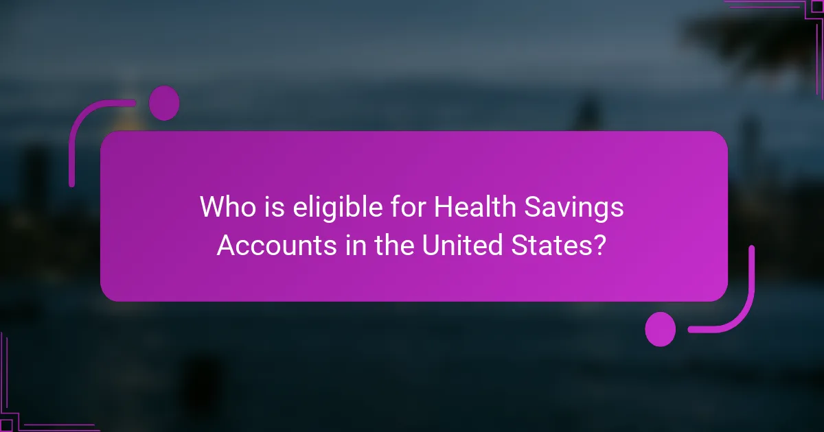 Who is eligible for Health Savings Accounts in the United States?