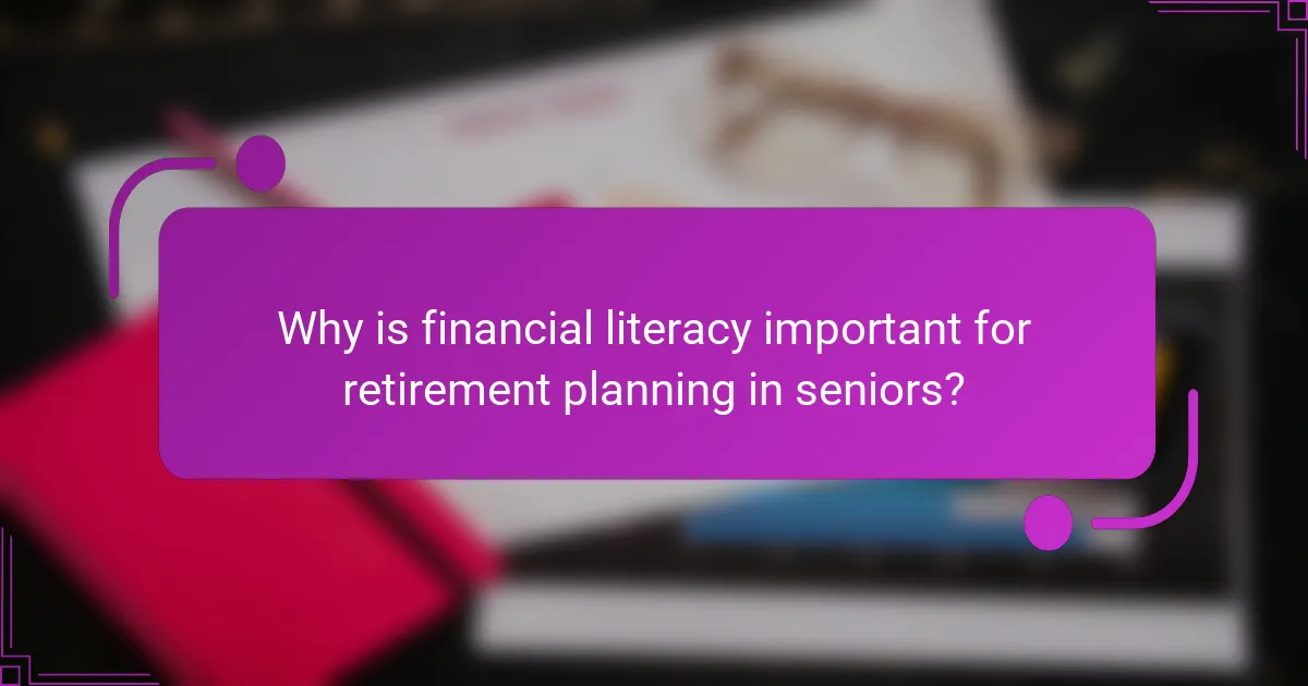 Why is financial literacy important for retirement planning in seniors?